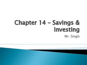 Chapter 14 Savings Investing Mr Singh Saving vs