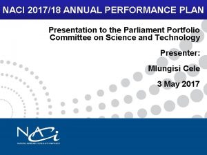 NACI 201718 ANNUAL PERFORMANCE PLAN Presentation to the