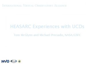 INTERNATIONAL VIRTUAL OBSERVATORY ALLIANCE HEASARC Experiences with UCDs