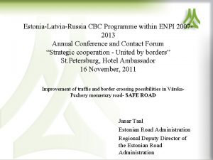 EstoniaLatviaRussia CBC Programme within ENPI 20072013 Annual Conference