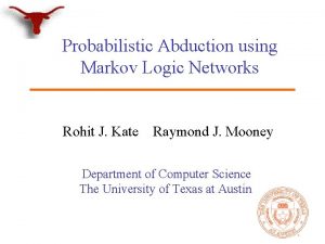Probabilistic Abduction using Markov Logic Networks Rohit J