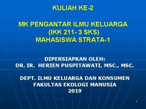 KULIAH KE2 MK PENGANTAR ILMU KELUARGA IKK 211