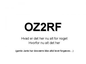 OZ 2 RF Hvad er det her nu