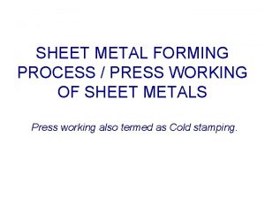 SHEET METAL FORMING PROCESS PRESS WORKING OF SHEET