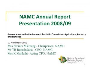 NAMC Annual Report Presentation 200809 Presentation to the