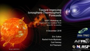 Toward Improving IonosphereThermosphere Forecasts GSFC Workshop on Impacts