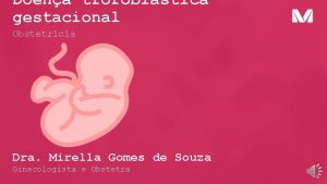 Doena trofoblstica gestacional Obstetrcia Dra Mirella Gomes de