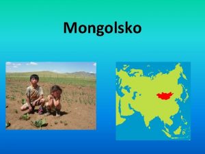 Mongolsko Mongolskoobecn daje Hlavn msto je Ulnbtar 2