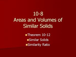 10 8 Areas and Volumes of Similar Solids