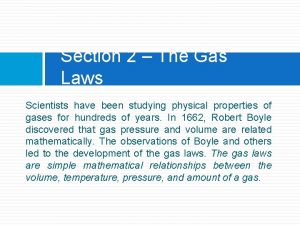 Section 2 The Gas Laws Scientists have been