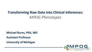 Transforming Raw Data into Clinical Inferences MPOG Phenotypes