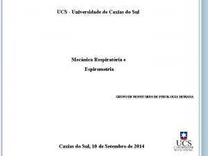 UCS Universidade de Caxias do Sul Mecnica Respiratria