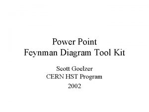 Power Point Feynman Diagram Tool Kit Scott Goelzer