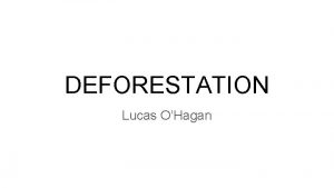 DEFORESTATION Lucas OHagan What is deforestation Deforestation is