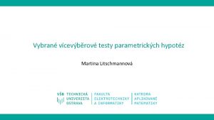 Vybran vcevbrov testy parametrickch hypotz Martina Litschmannov Obsah