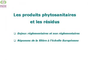 Les produits phytosanitaires et les rsidus q Enjeux