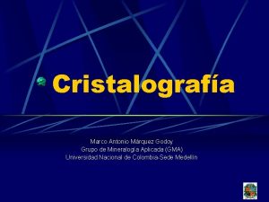 Cristalografa Marco Antonio Mrquez Godoy Grupo de Mineraloga