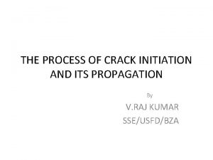 THE PROCESS OF CRACK INITIATION AND ITS PROPAGATION