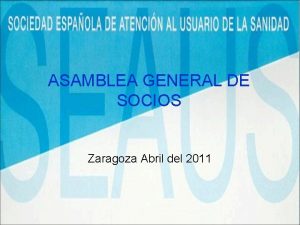 ASAMBLEA GENERAL DE SOCIOS Zaragoza Abril del 2011