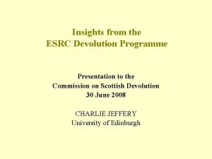 Insights from the ESRC Devolution Programme Presentation to