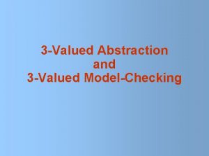 3 Valued Abstraction and 3 Valued ModelChecking Abstraction