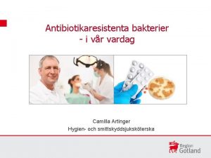 Antibiotikaresistenta bakterier i vr vardag Camilla Artinger Hygien