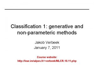 Classification 1 generative and nonparameteric methods Jakob Verbeek