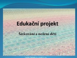 Edukan projekt tkovn a noen dt Vendula Chaloupkov