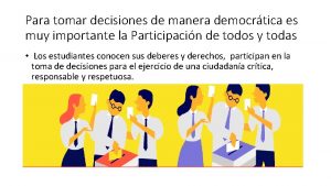 Para tomar decisiones de manera democrtica es muy