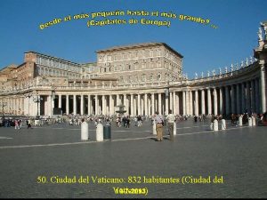 50 Ciudad del Vaticano 832 habitantes Ciudad del
