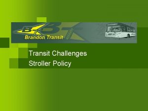 Transit Challenges Stroller Policy Presentation Agenda Regular Transit