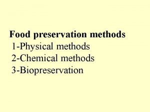 Food preservation methods 1 Physical methods 2 Chemical