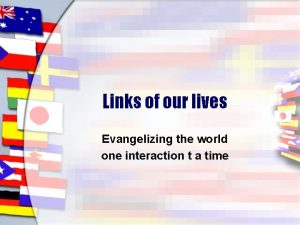 Links of our lives Evangelizing the world one