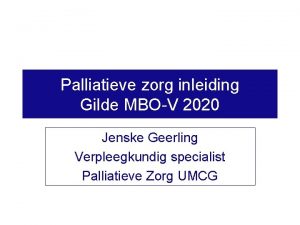 Palliatieve zorg inleiding Gilde MBOV 2020 Jenske Geerling