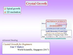 Crystal Growth q Spiral growth q 2 D