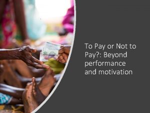 To Pay or Not to Pay Beyond performance