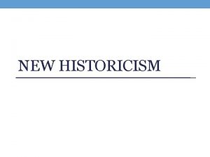 NEW HISTORICISM What is New Historicist Criticism New
