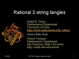 Rational 2 string tangles Isabel K Darcy Mathematics