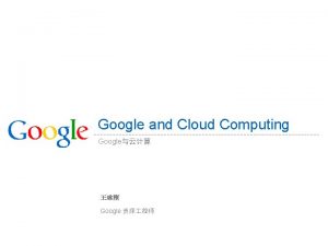 Google and Cloud Computing Google Google Agenda The