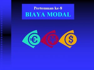 Pertemuan ke8 BIAYA MODAL Kita sudah mempelajari n