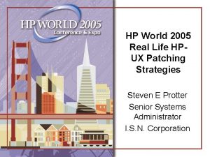 HP World 2005 Real Life HPUX Patching Strategies