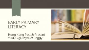 EARLY PRIMARY LITERACY Hong Kong Past Present Yuki