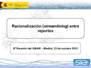 Racionalizacin streamlining entre reportes 8 Reunin del GSIAR