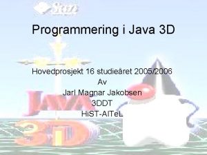 Programmering i Java 3 D Hovedprosjekt 16 studieret