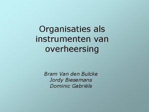 Organisaties als instrumenten van overheersing Bram Van den