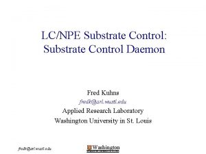 LCNPE Substrate Control Substrate Control Daemon Fred Kuhns