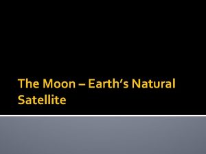 The Moon Earths Natural Satellite What is a