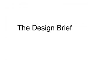 The Design Brief Design Brief One way to