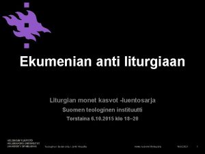 Ekumenian anti liturgiaan Liturgian monet kasvot luentosarja Suomen