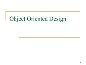 Object Oriented Design 1 Design Process n n